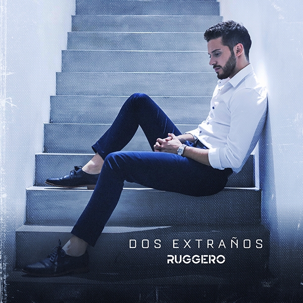 RUGGERO presenta "Dos Extraños", nuevo single y video!