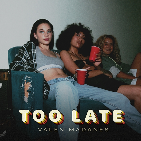 Valen Madanes, presenta "Too Late", su nuevo single y video!