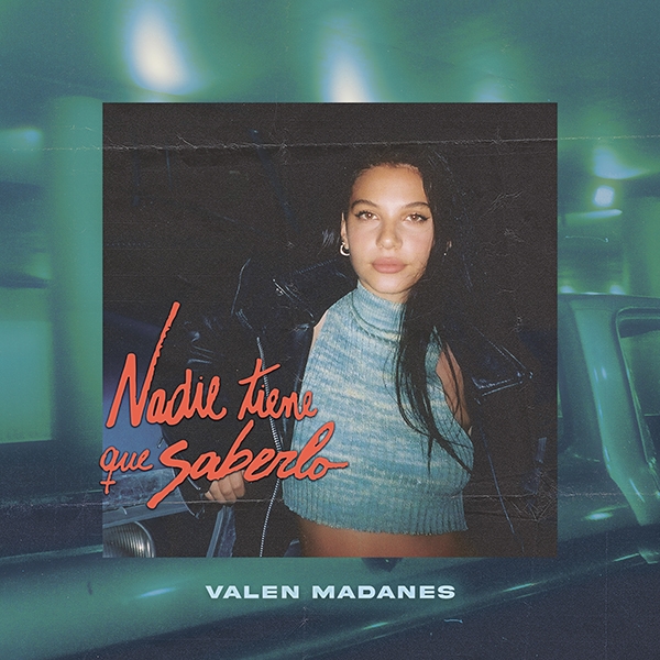 Valen Madanes, la joven compositora presenta Nadie Tiene Que Saberlo, su nuevo single y video