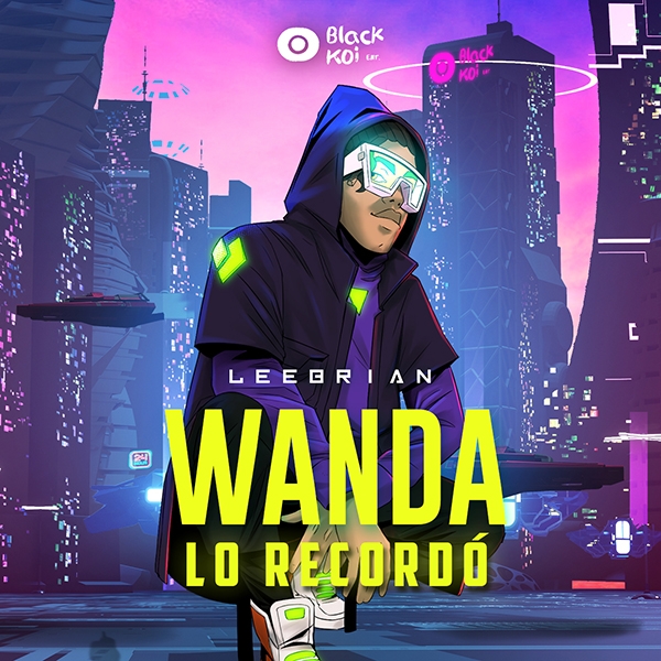 Leebrian presenta "Wanda Lo Recordó", nuevo single y video ya disponible!